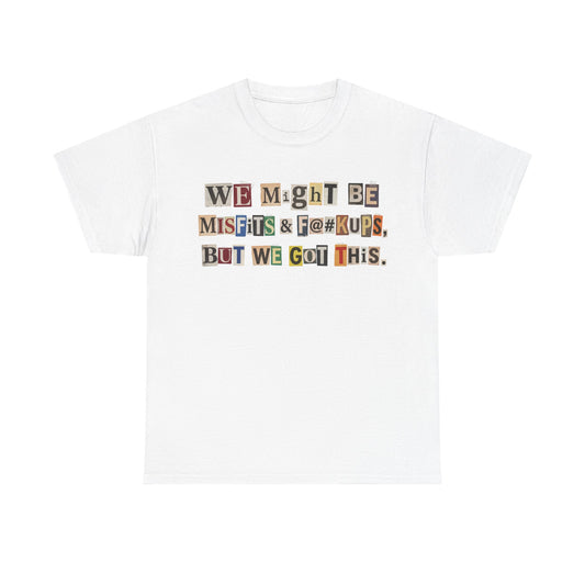 PBFMF - Ransom Note Message T‑Shirt — “We Might Be Misfits & F@#kups, But We Got This.” Mental Health Motivational