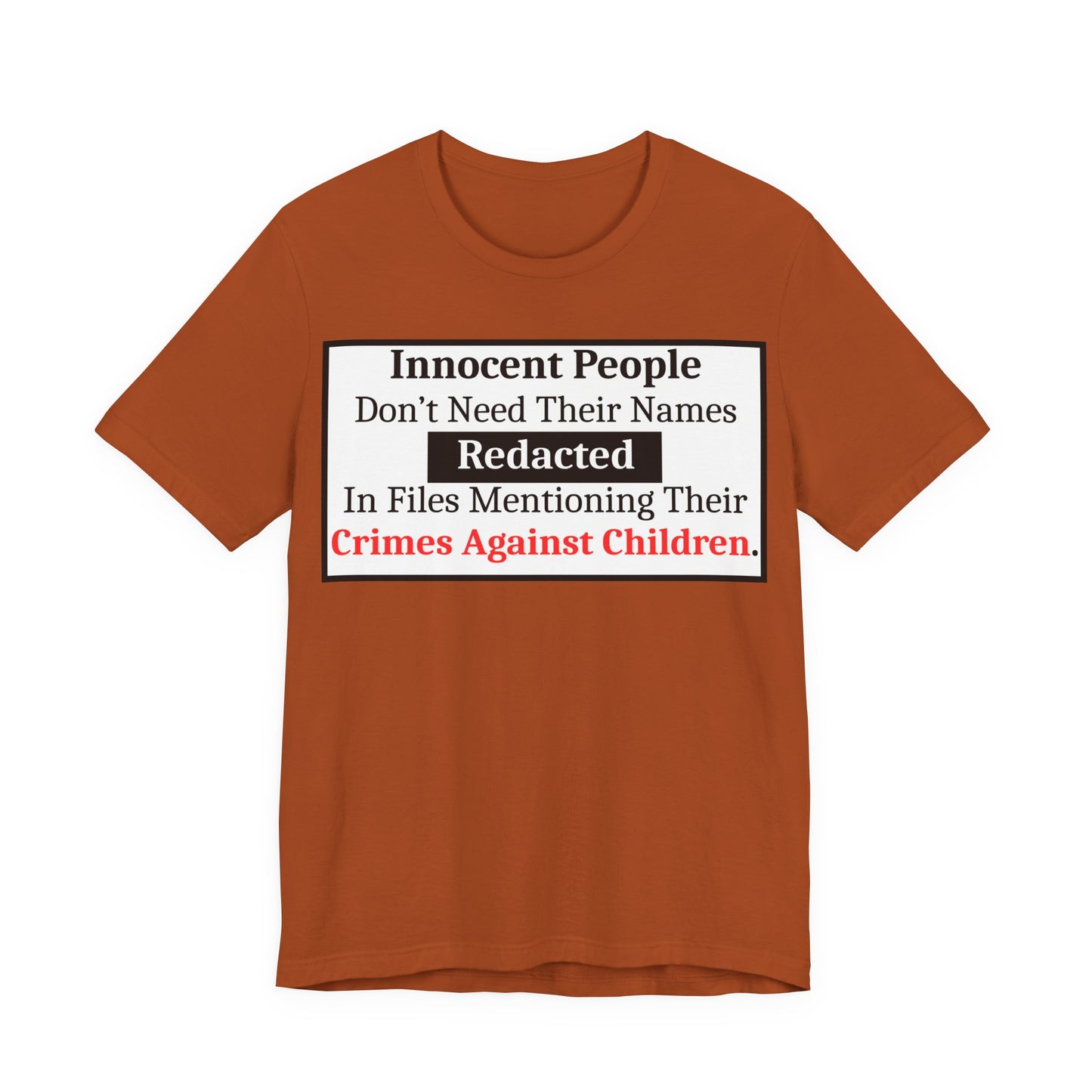 Just Sayin' - Statement T-Shirt — "Innocent People Don't Need Their Names Redacted" Protest Tee