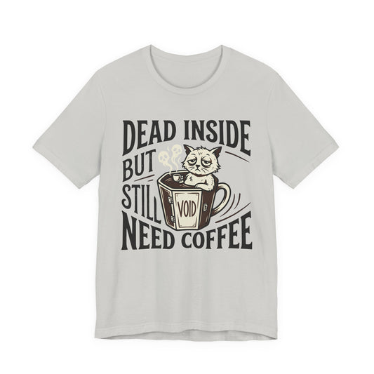 VOID - Dead Inside But Still Need Coffee T‑Shirt — Funny Cat Coffee Tee