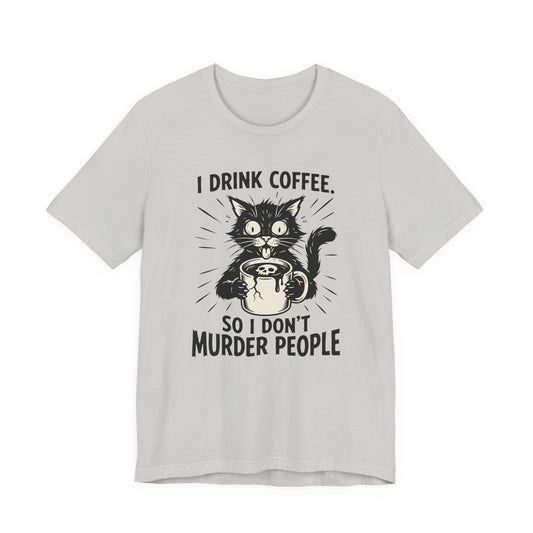 VOID - Coffee Cat Tee — "I Drink Coffee So I Don't Murder People" Funny Graphic Shirt