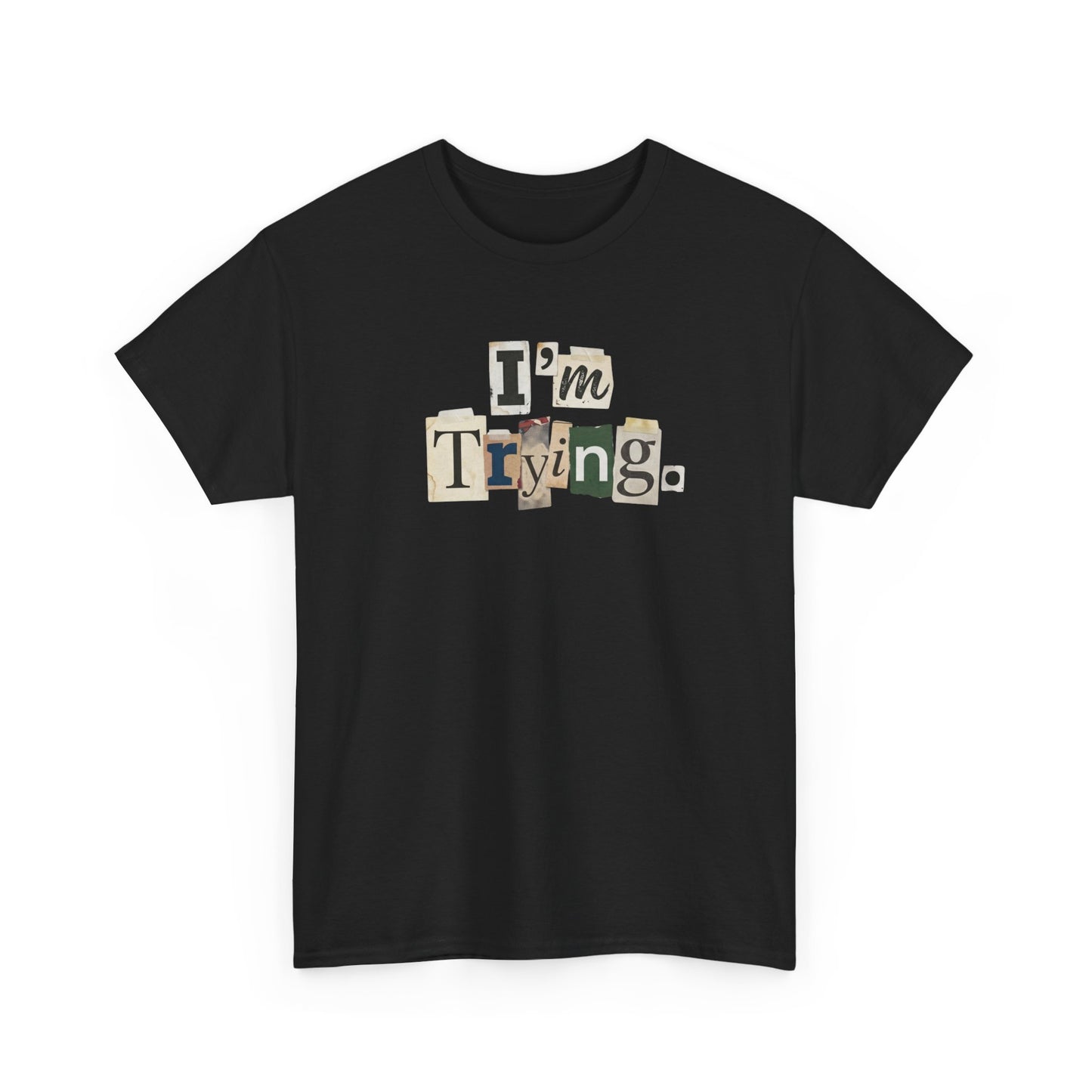 PBFMF - I'm Trying T-Shirt — Ransom Note Typography Mental Health  Motivational Tee