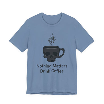 VOID - Coffee Skull T-Shirt — “Nothing Matters, Drink Coffee” Graphic Tee