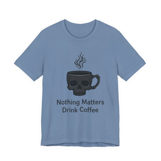 VOID - Coffee Skull T-Shirt — “Nothing Matters, Drink Coffee” Graphic Tee
