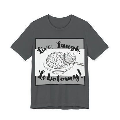 L3 V2 - Psych Humor T‑Shirt — Live, Laugh, Lobotomy! Brain Graphic Medical Assistant Humor Tee!