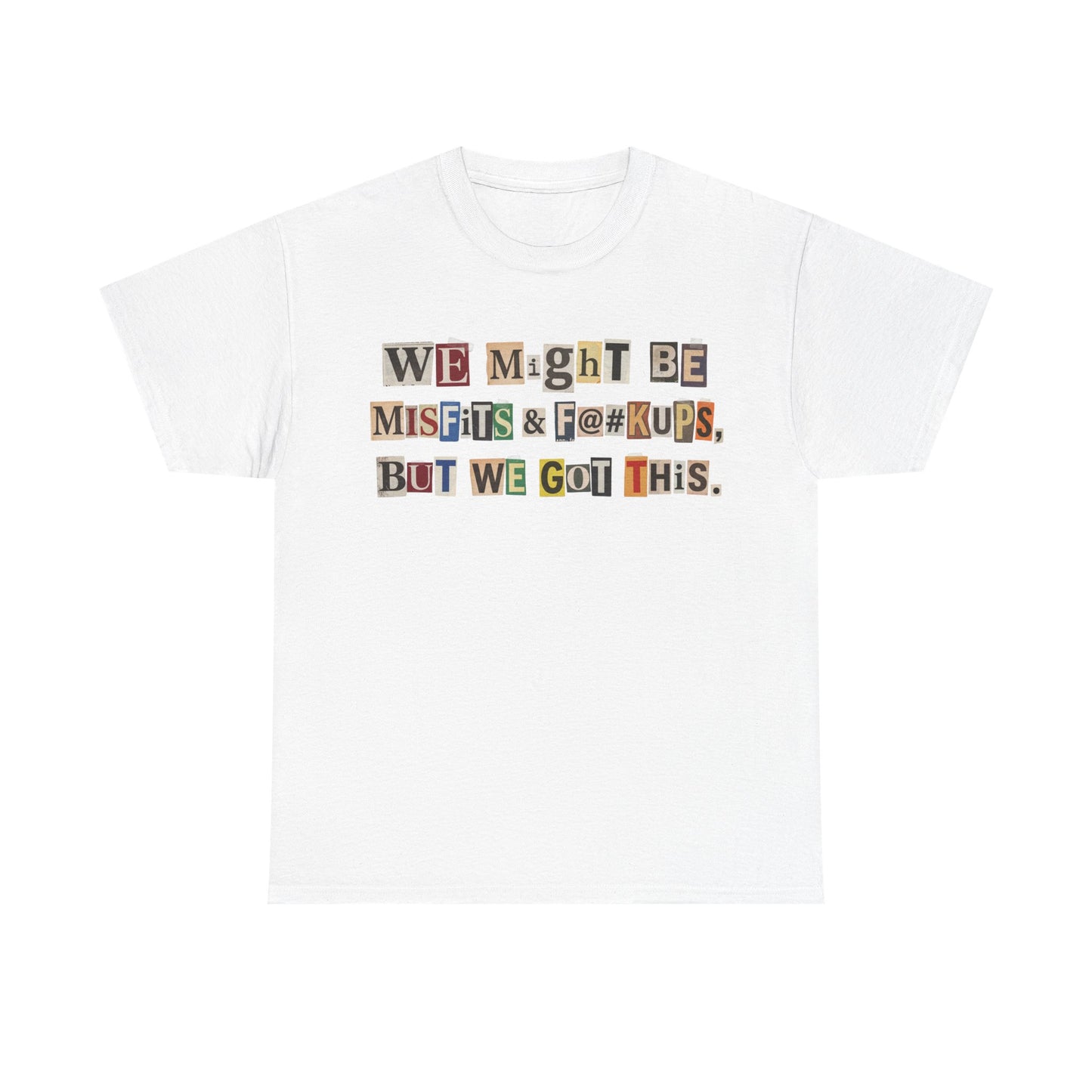 PBFMF - Ransom Note Message T‑Shirt — “We Might Be Misfits & F@#kups, But We Got This.” Mental Health Motivational