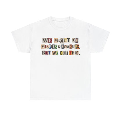 PBFMF - Ransom Note Message T‑Shirt — “We Might Be Misfits & F@#kups, But We Got This.” Mental Health Motivational