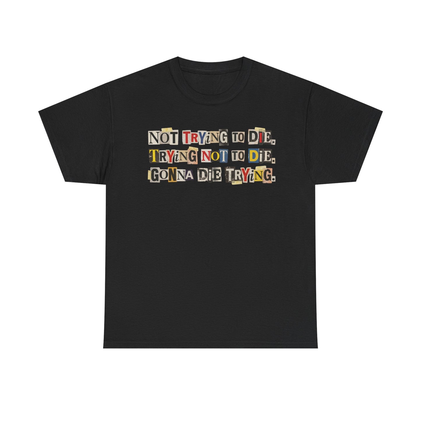 PBFMF - Not Trying To Die T-Shirt — Ransom Note Typography Mental Health Awareness Tee