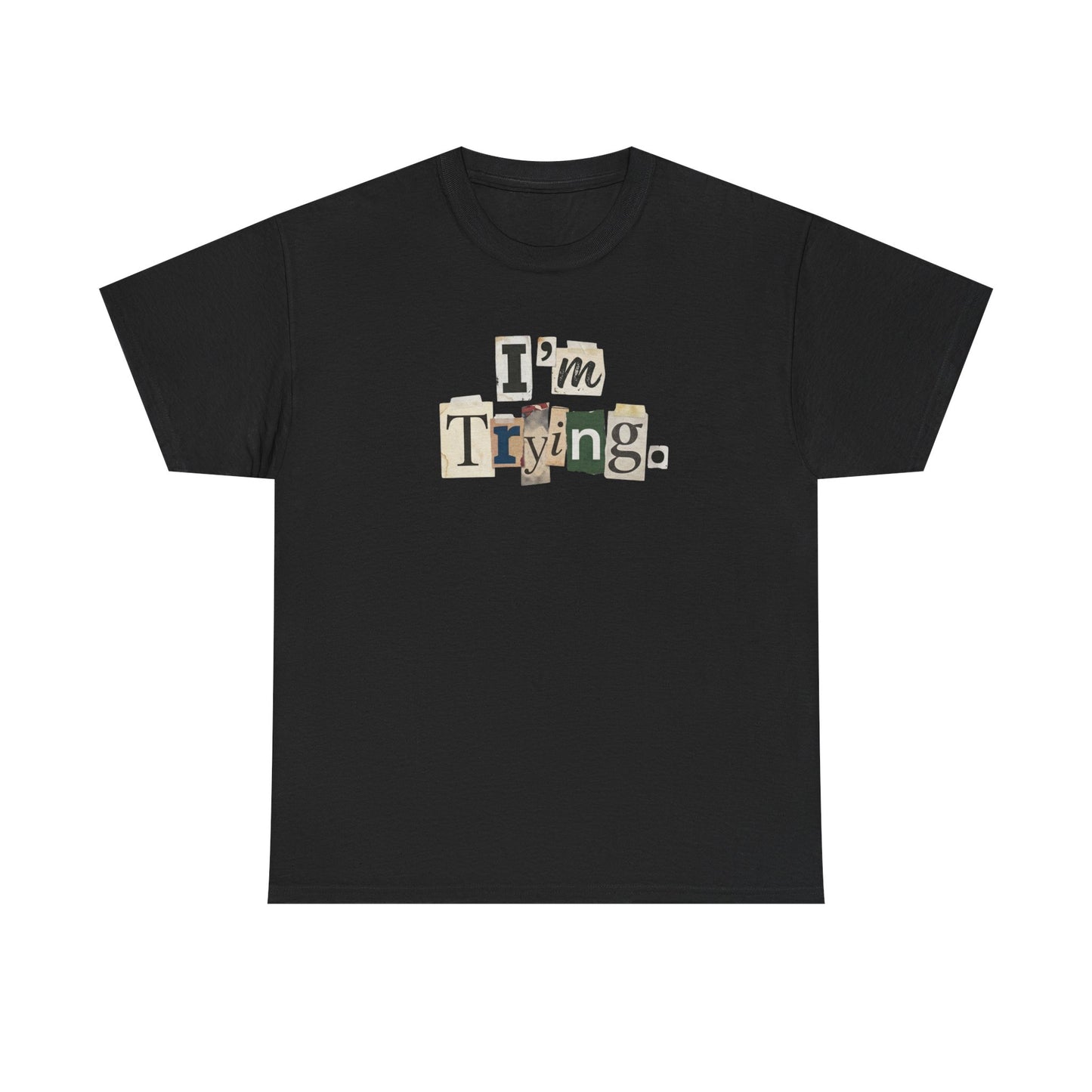 PBFMF - I'm Trying T-Shirt — Ransom Note Typography Mental Health  Motivational Tee