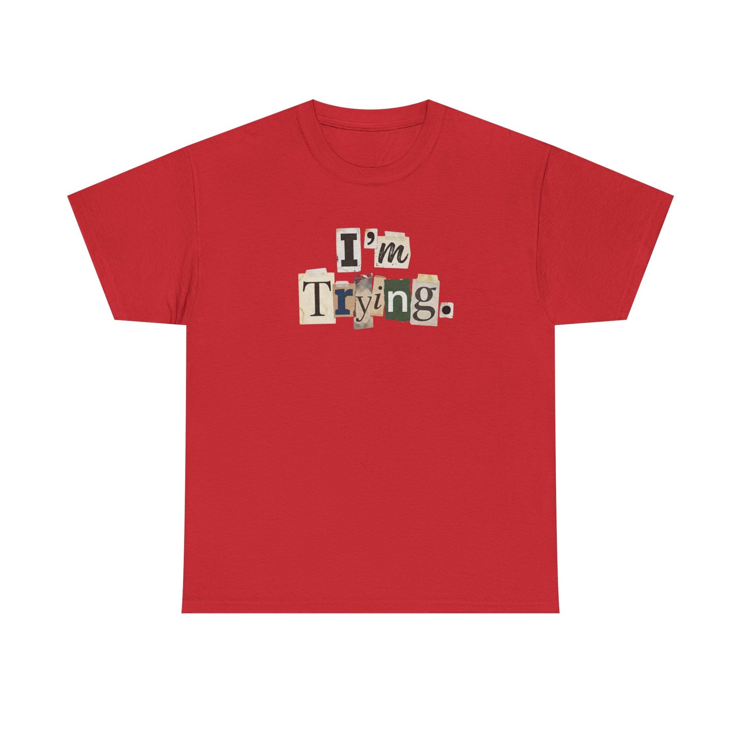 PBFMF - I'm Trying T-Shirt — Ransom Note Typography Mental Health  Motivational Tee