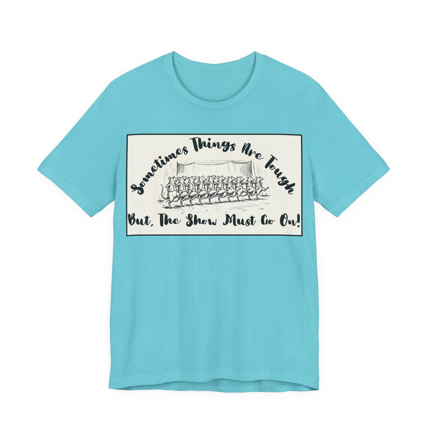 Hopeful, Keep Going, Funny Dancing Rats T‑Shirt — Motivational "Sometimes Things Are Tough But The Show Must Go On!" Theatre, Dancing, Stage, Screen, Acting