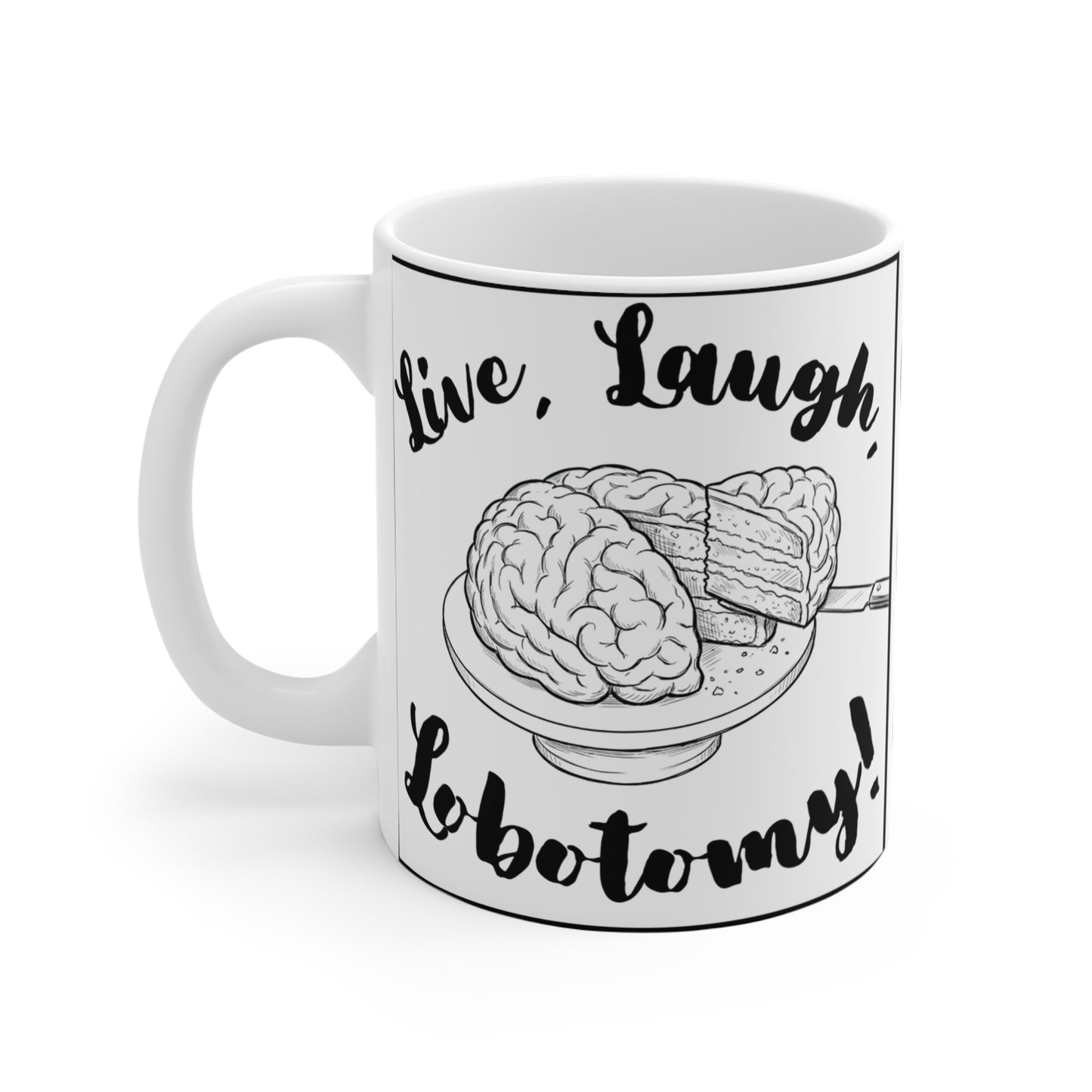 Live, Laugh, Lobotomy! 11oz Coffee Mug Ambi Handle — Dark Humor Brain & Cake Design, Mental Health, Snarky, Irreverent, Funny