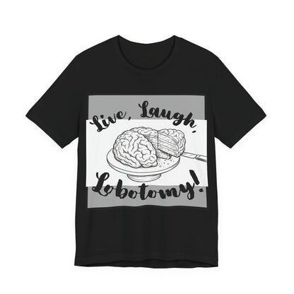 L3 V2 - Psych Humor T‑Shirt — Live, Laugh, Lobotomy! Brain Graphic Medical Assistant Humor Tee!