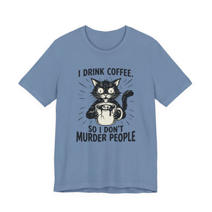 VOID - Coffee Cat Tee — "I Drink Coffee So I Don't Murder People" Funny Graphic Shirt
