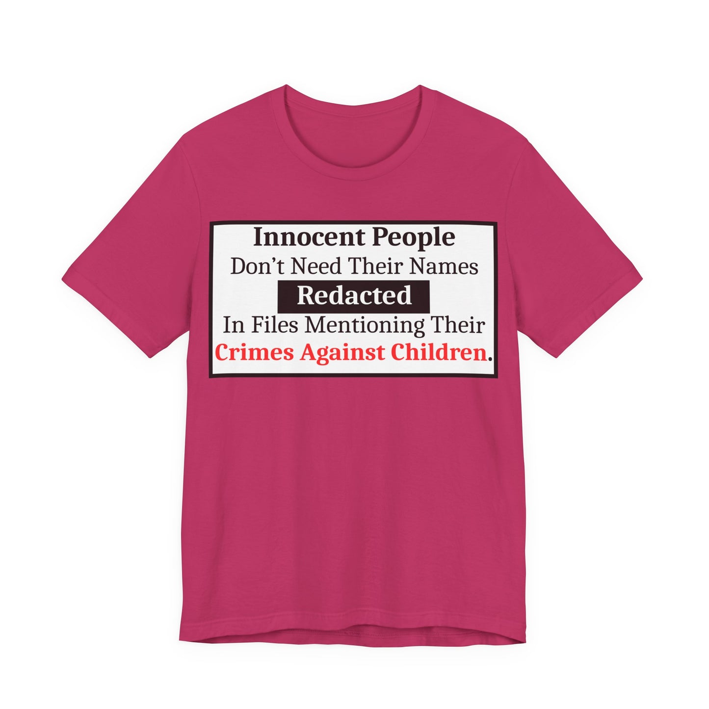 Just Sayin' - Statement T-Shirt — "Innocent People Don't Need Their Names Redacted" Protest Tee