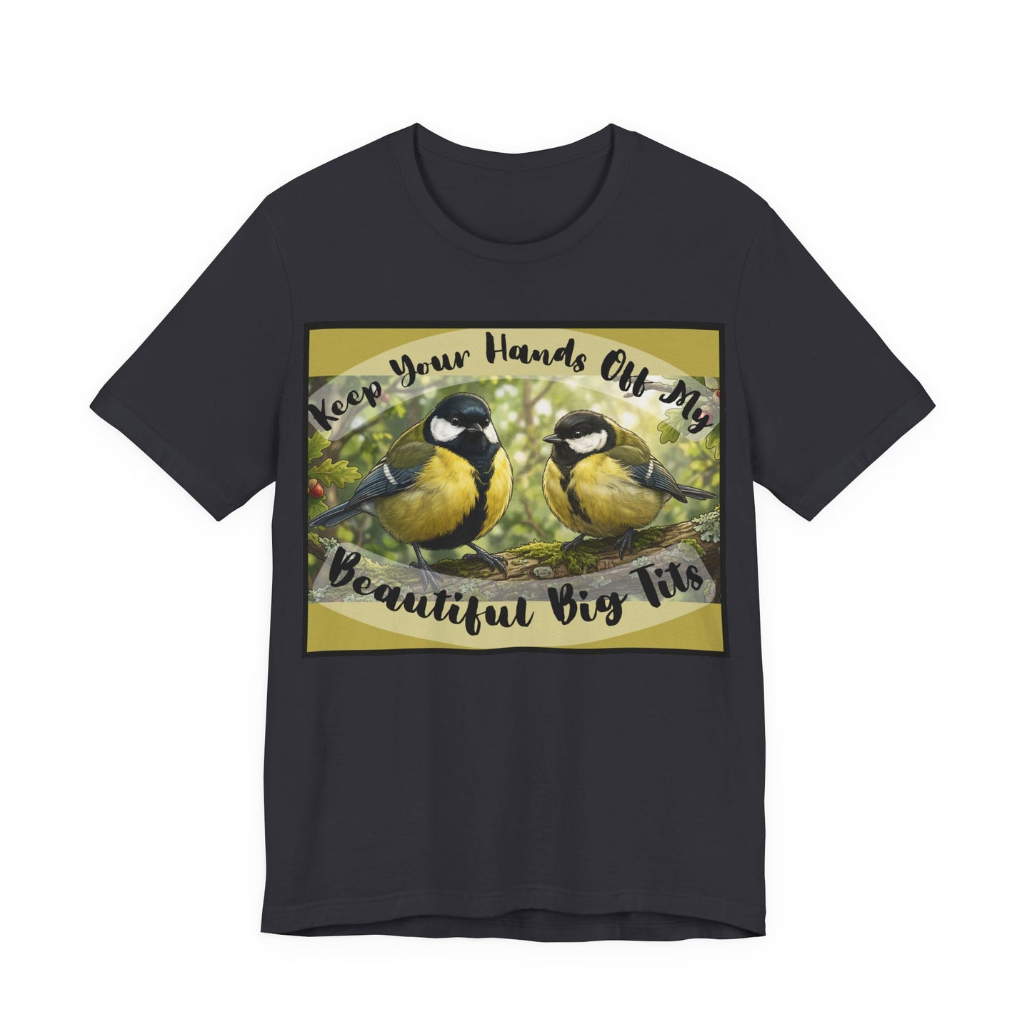 Funny Bird T-Shirt — Raunchy Birder Humor "Keep Your Hands Off My Beautiful Big Tits" Wordplay Pun Graphic Tee