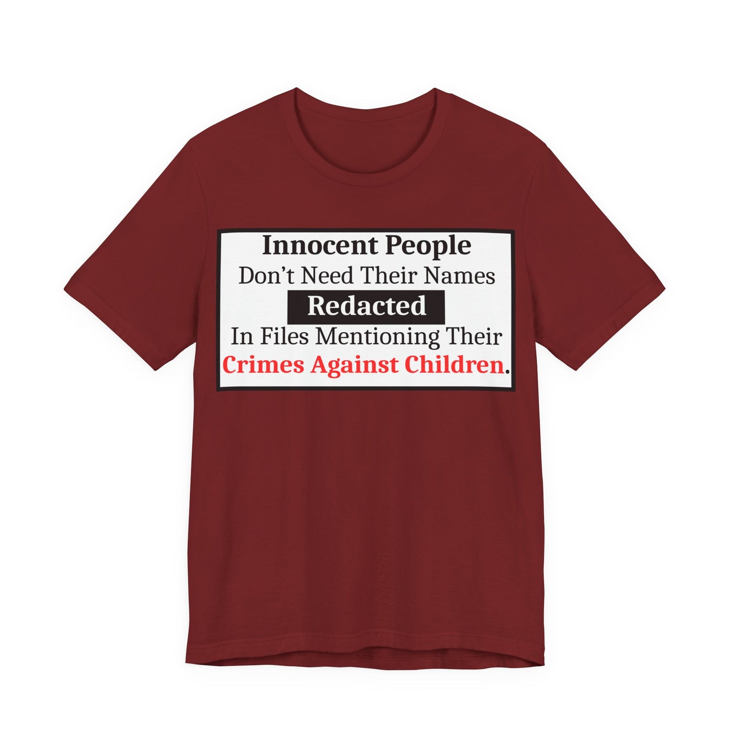 Just Sayin' - Statement T-Shirt — "Innocent People Don't Need Their Names Redacted" Protest Tee