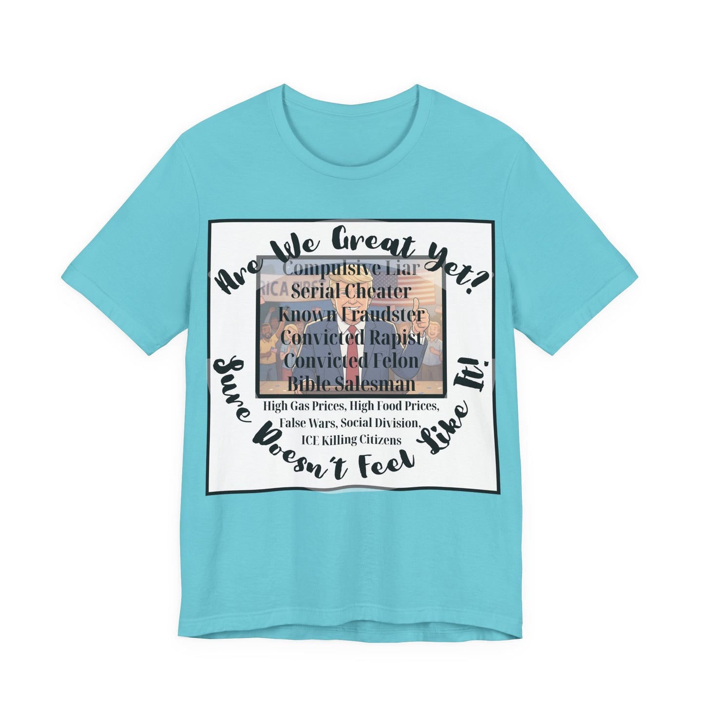 “Are We Great Yet?" America - Political Protest T-Shirt - Unfortunate Truths