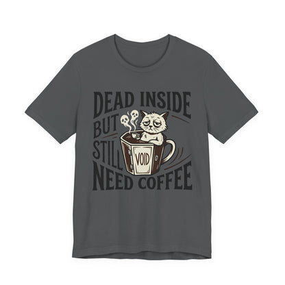 VOID - Dead Inside But Still Need Coffee T‑Shirt — Funny Cat Coffee Tee