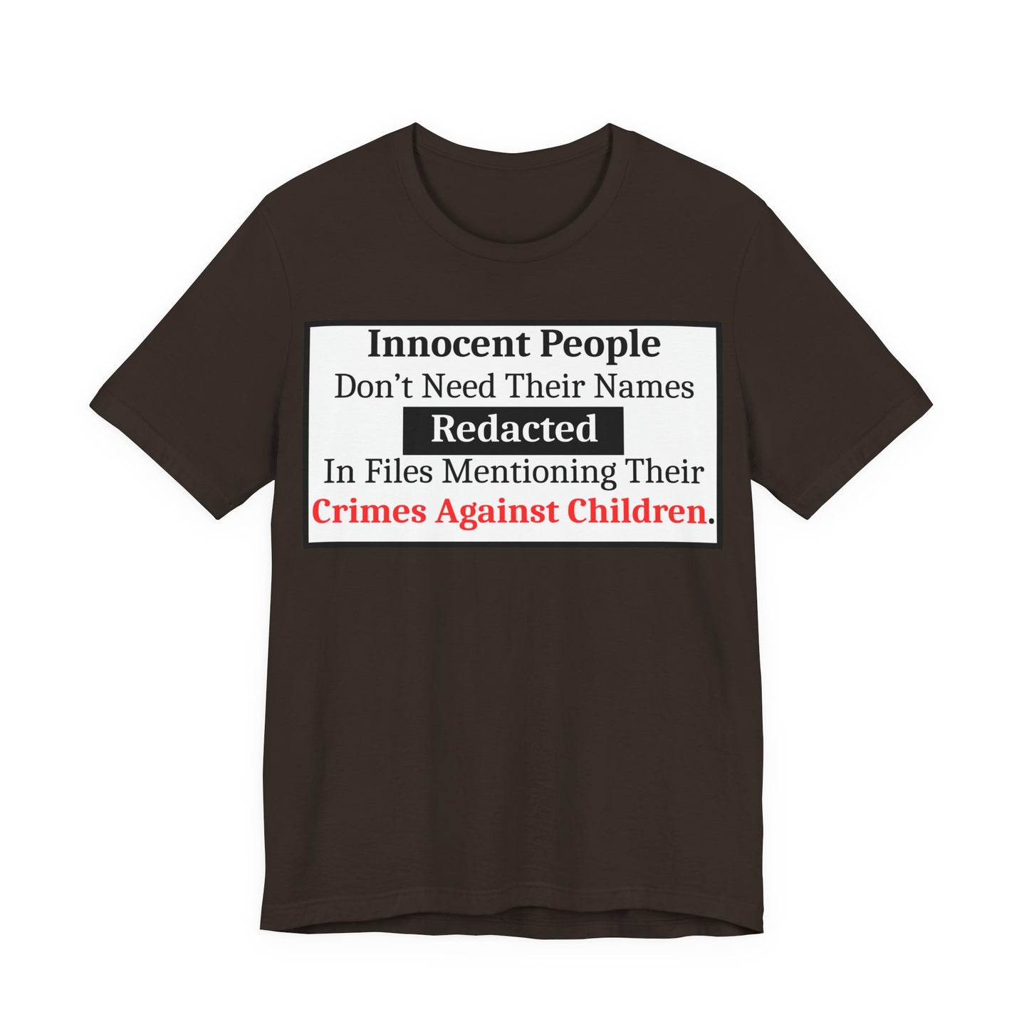 Just Sayin' - Statement T-Shirt — "Innocent People Don't Need Their Names Redacted" Protest Tee