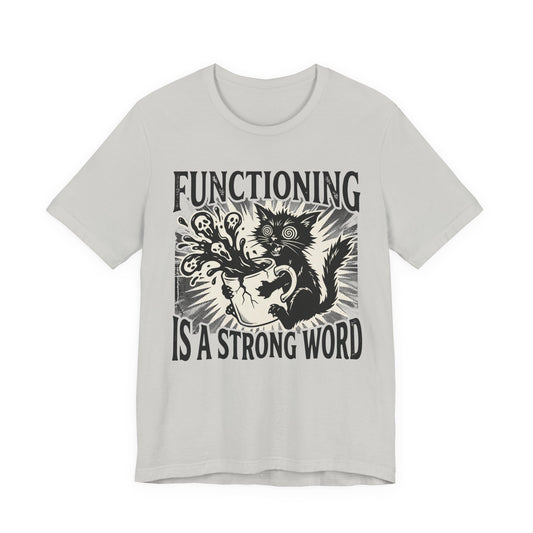VOID - “Functioning Is A Strong Word” Cat Graphic Tee — Funny Coffee & Mental Health T-Shirt