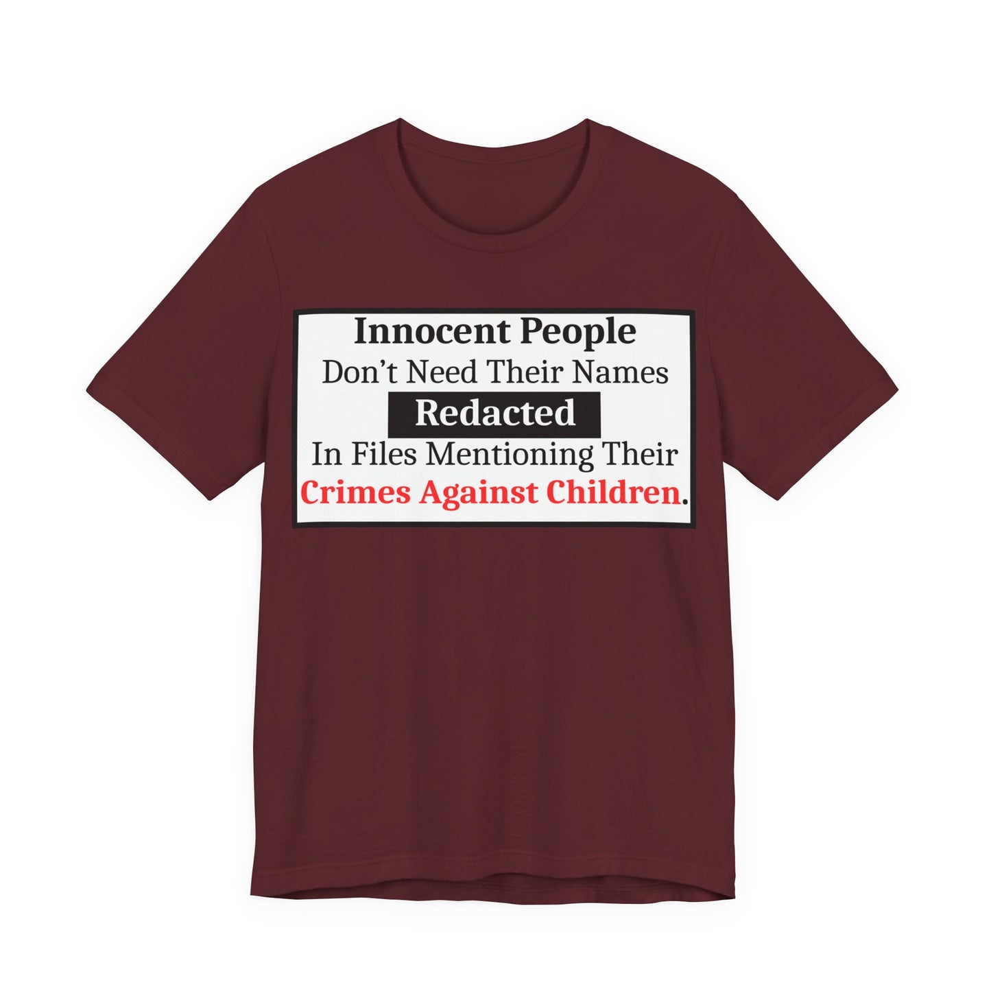 Just Sayin' - Statement T-Shirt — "Innocent People Don't Need Their Names Redacted" Protest Tee