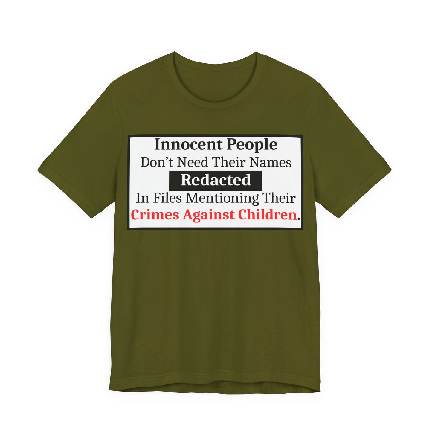 Just Sayin' - Statement T-Shirt — "Innocent People Don't Need Their Names Redacted" Protest Tee