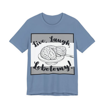 L3 V2 - Psych Humor T‑Shirt — Live, Laugh, Lobotomy! Brain Graphic Medical Assistant Humor Tee!