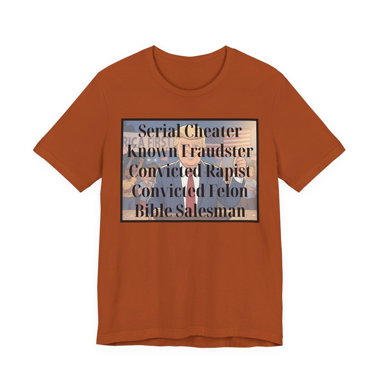 The Unfortunate Truth - Graphic Tee — 'Serial Cheater Known Fraudster Convicted Rapist Convicted Felon Bible Salesman'