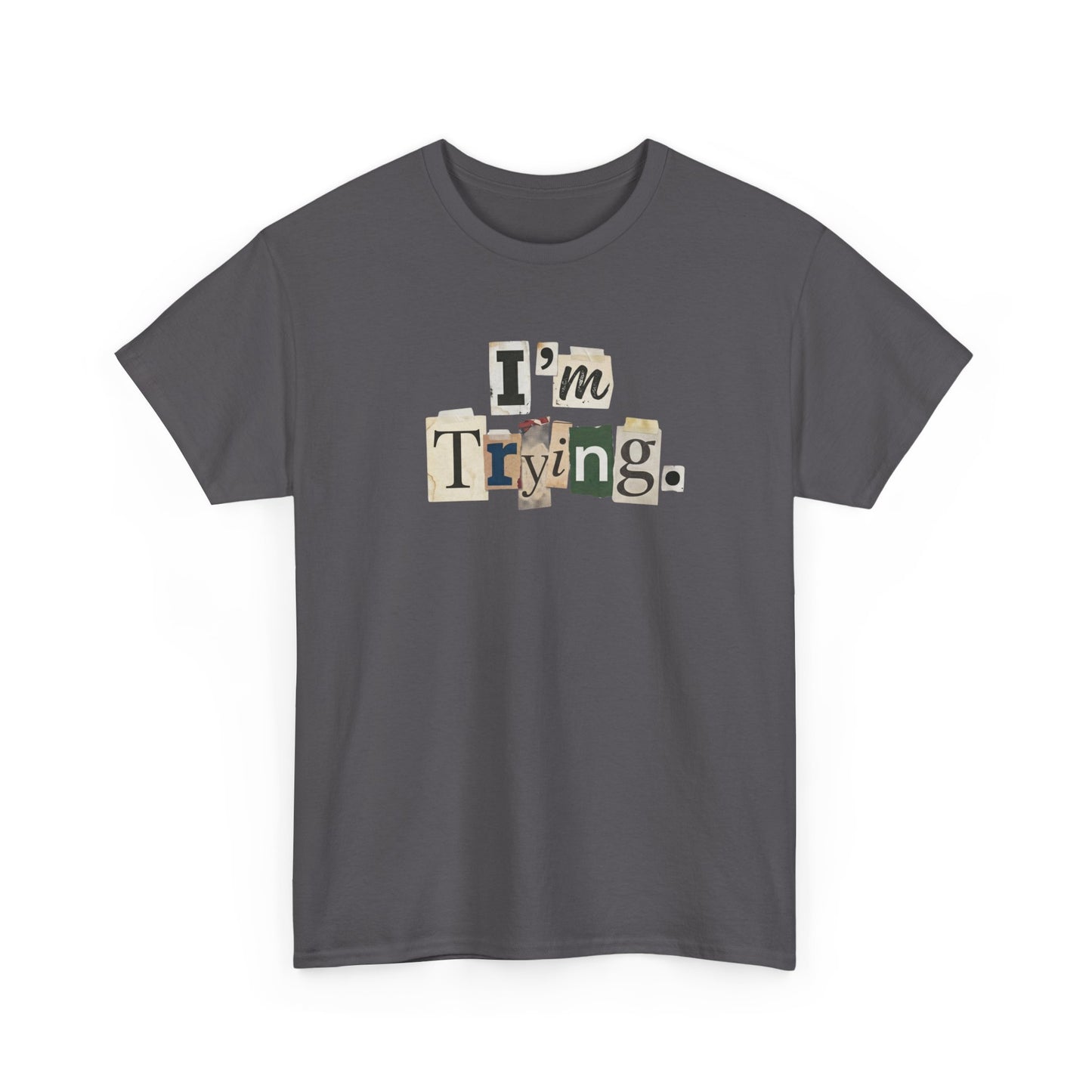 PBFMF - I'm Trying T-Shirt — Ransom Note Typography Mental Health  Motivational Tee
