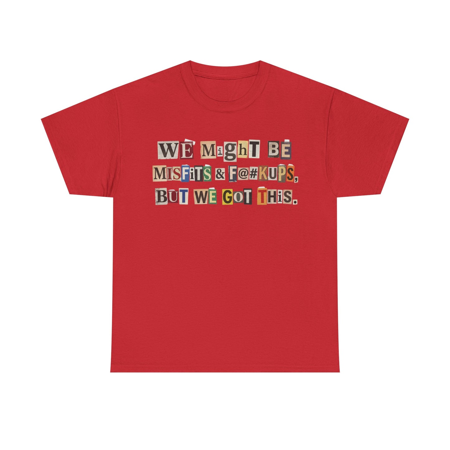 PBFMF - Ransom Note Message T‑Shirt — “We Might Be Misfits & F@#kups, But We Got This.” Mental Health Motivational