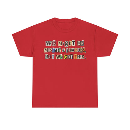 PBFMF - Ransom Note Message T‑Shirt — “We Might Be Misfits & F@#kups, But We Got This.” Mental Health Motivational