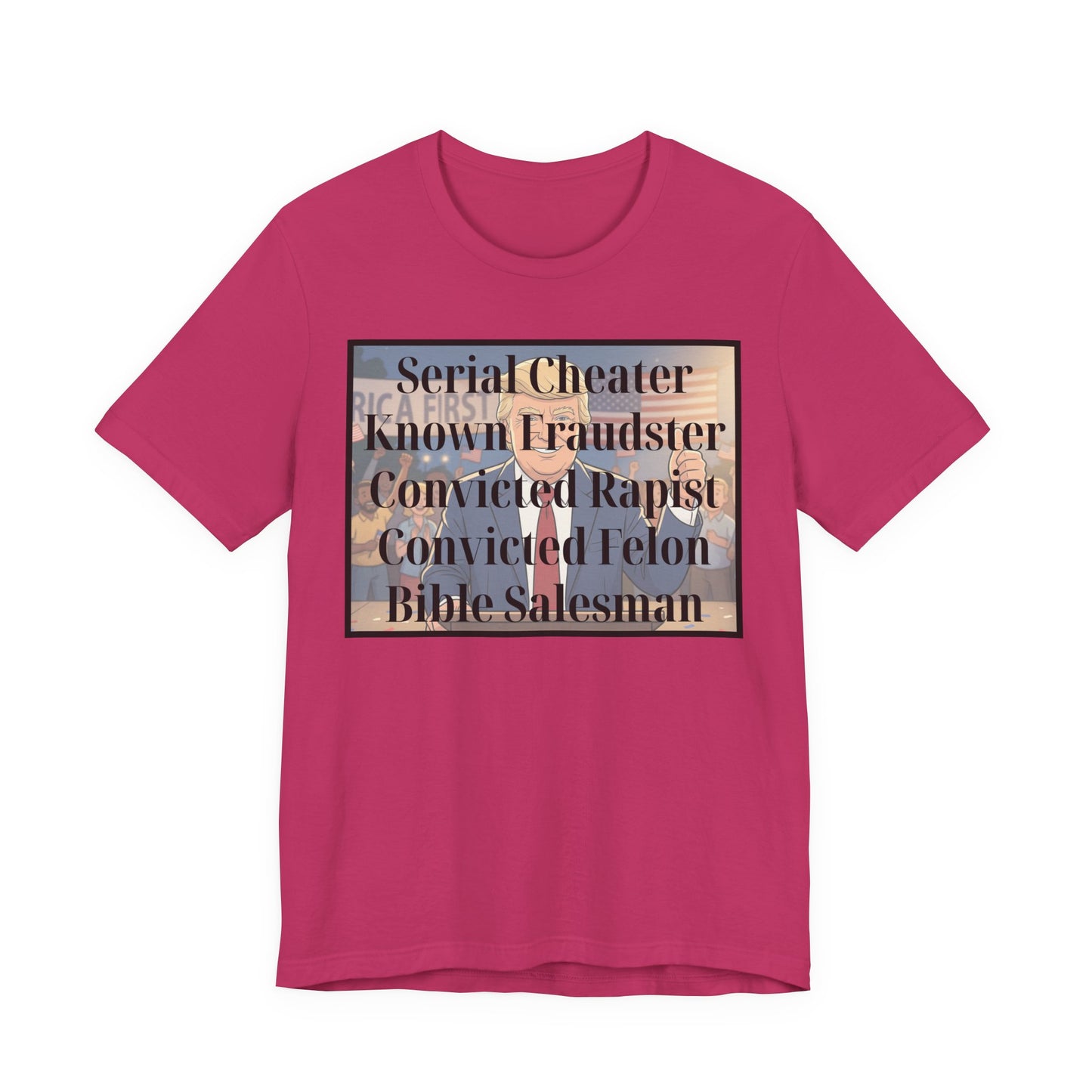 The Unfortunate Truth - Graphic Tee — 'Serial Cheater Known Fraudster Convicted Rapist Convicted Felon Bible Salesman'