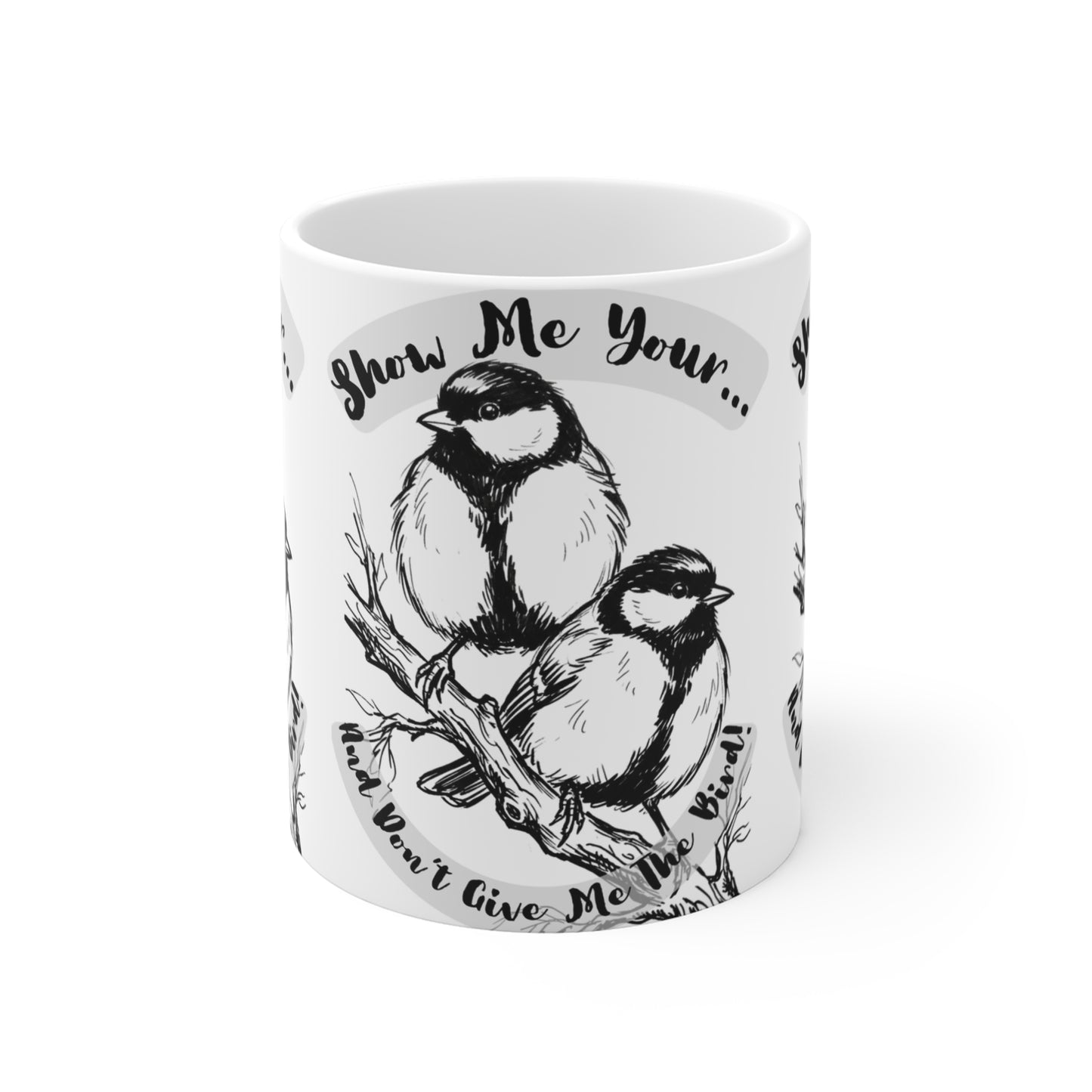 Show Me - 11oz Mug Ambi Handle – Illustrated Birder Biker Humor Wordplay Coffee Cup - Bird Lovers