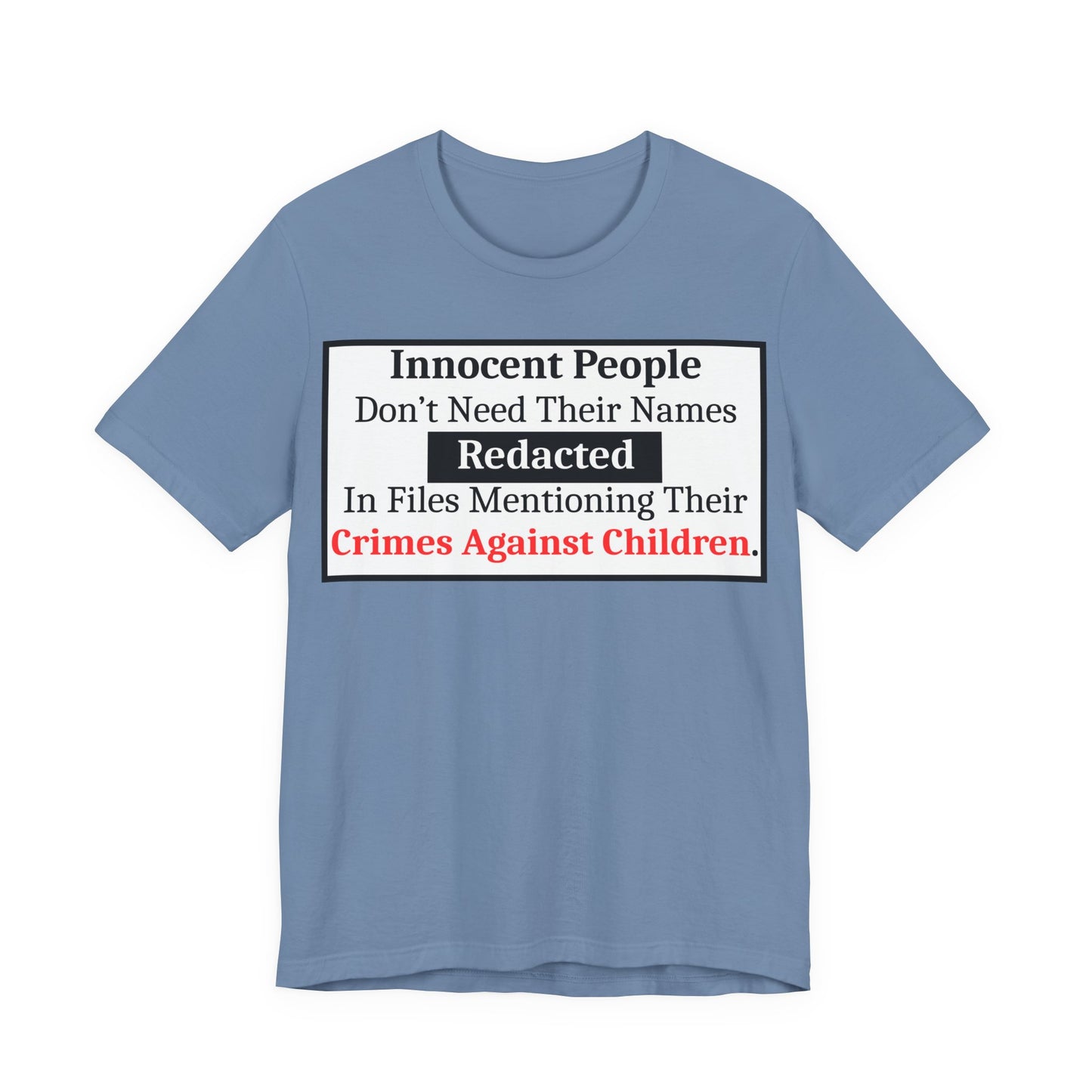 Just Sayin' - Statement T-Shirt — "Innocent People Don't Need Their Names Redacted" Protest Tee