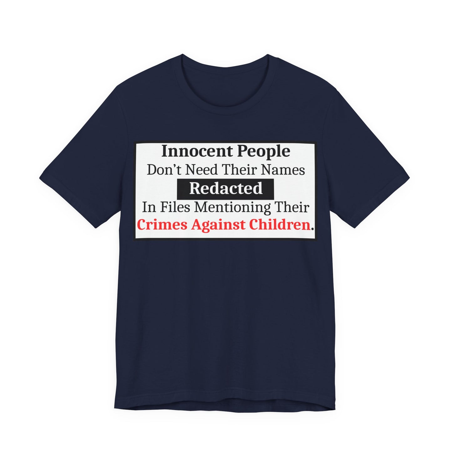 Just Sayin' - Statement T-Shirt — "Innocent People Don't Need Their Names Redacted" Protest Tee