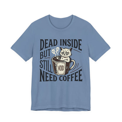 VOID - Dead Inside But Still Need Coffee T‑Shirt — Funny Cat Coffee Tee