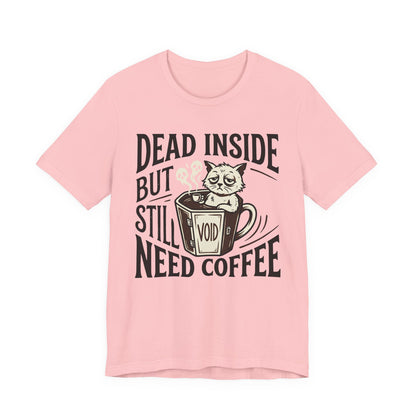 VOID - Dead Inside But Still Need Coffee T‑Shirt — Funny Cat Coffee Tee