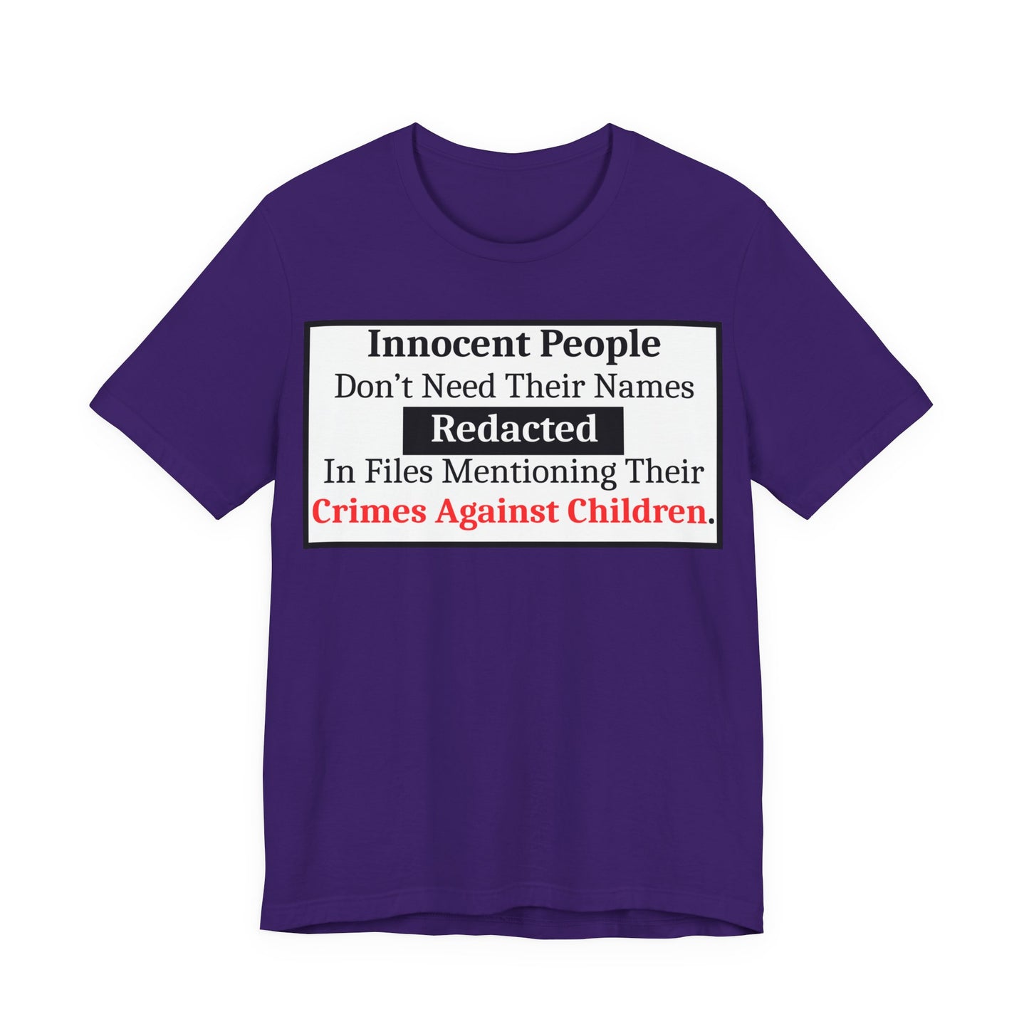 Just Sayin' - Statement T-Shirt — "Innocent People Don't Need Their Names Redacted" Protest Tee
