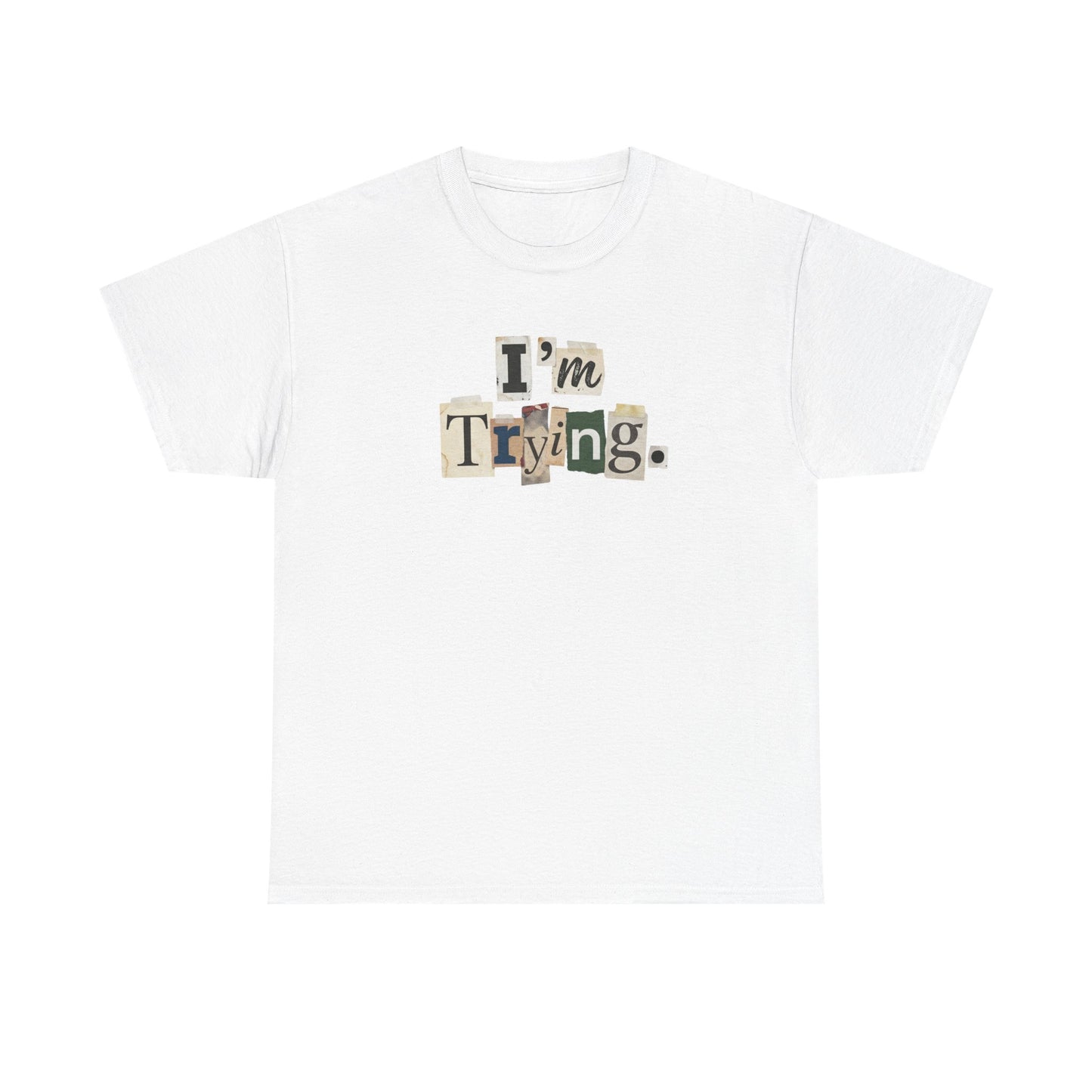 PBFMF - I'm Trying T-Shirt — Ransom Note Typography Mental Health  Motivational Tee