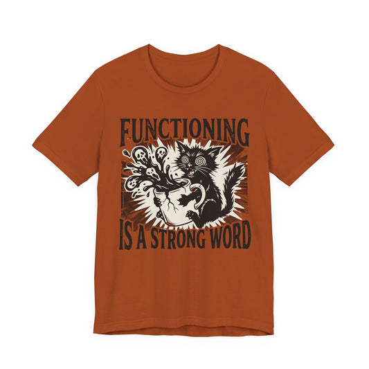 VOID - “Functioning Is A Strong Word” Cat Graphic Tee — Funny Coffee & Mental Health T-Shirt