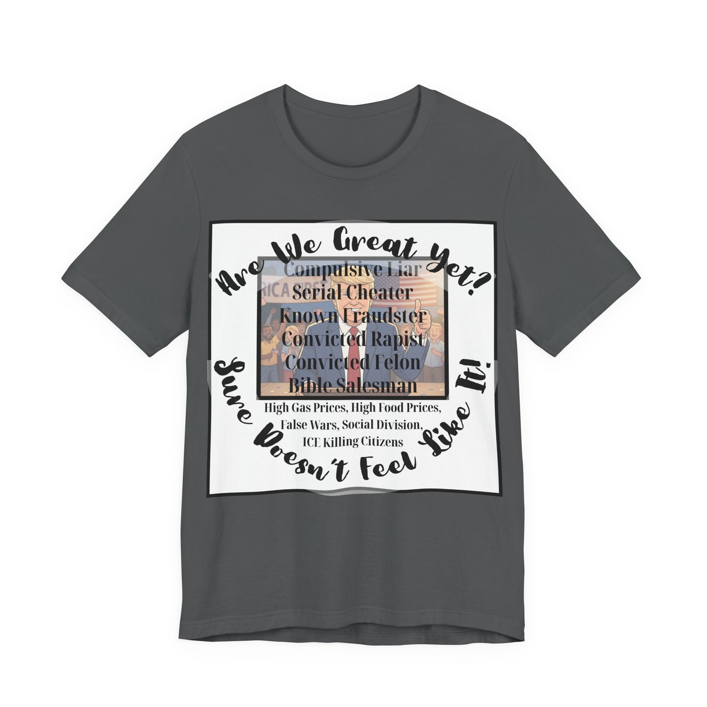 “Are We Great Yet?" America - Political Protest T-Shirt - Unfortunate Truths