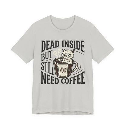 VOID - Dead Inside But Still Need Coffee T‑Shirt — Funny Cat Coffee Tee