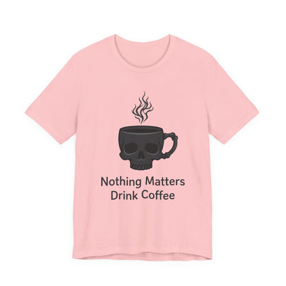 VOID - Coffee Skull T-Shirt — “Nothing Matters, Drink Coffee” Graphic Tee