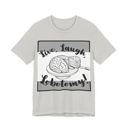 L3 V2 - Psych Humor T‑Shirt — Live, Laugh, Lobotomy! Brain Graphic Medical Assistant Humor Tee!