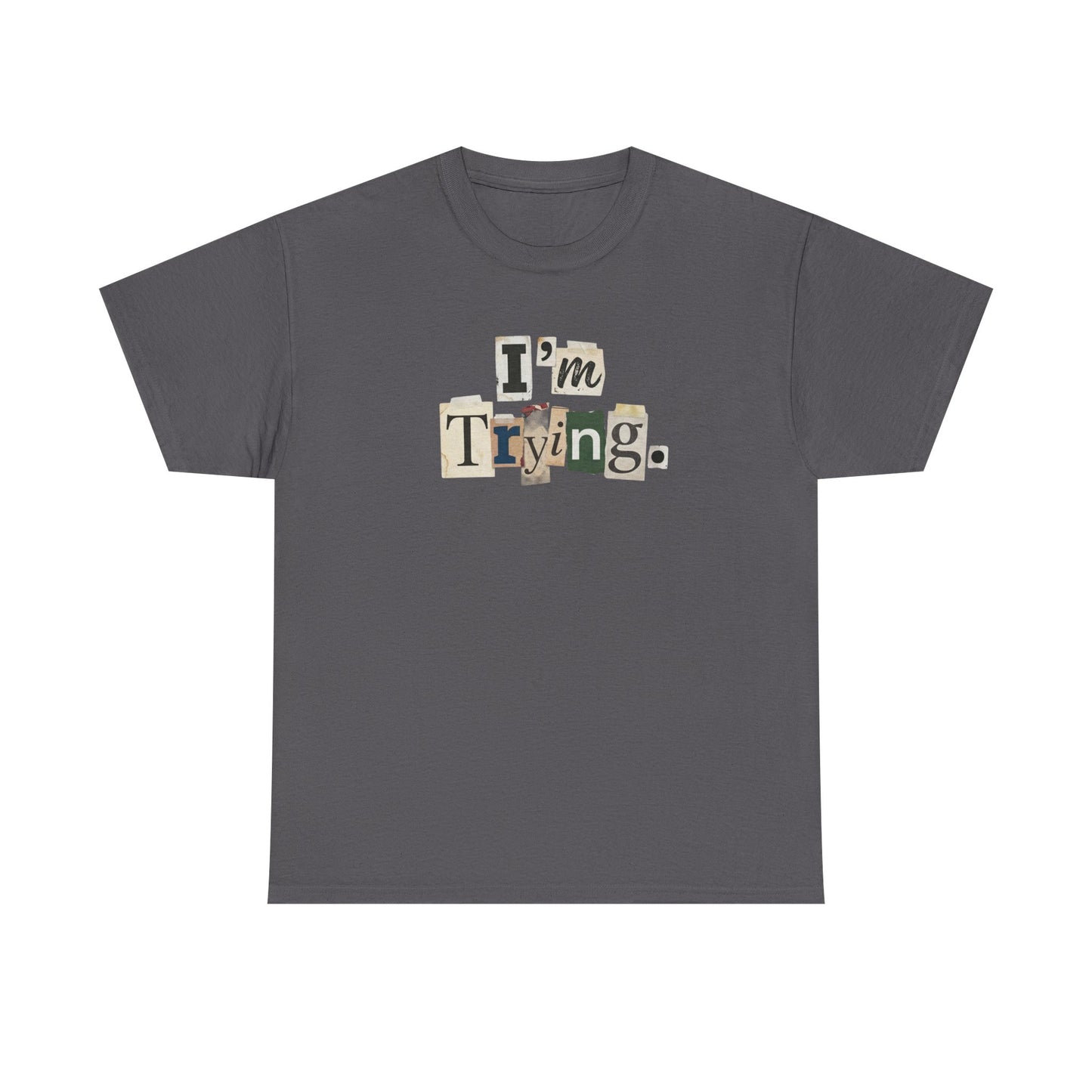 PBFMF - I'm Trying T-Shirt — Ransom Note Typography Mental Health  Motivational Tee