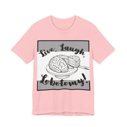 L3 V2 - Psych Humor T‑Shirt — Live, Laugh, Lobotomy! Brain Graphic Medical Assistant Humor Tee!