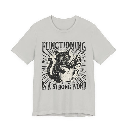 VOID - Functioning Is A Strong Word Cat Tee — Funny Mental Health Humor Coffee Cat T-Shirt