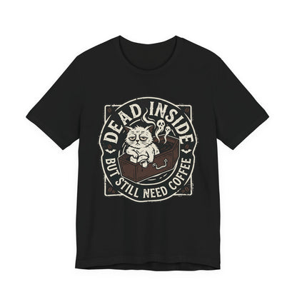 VOID - Dead Inside But Still Need Coffee T-Shirt - Coffee Cat Humor Tee