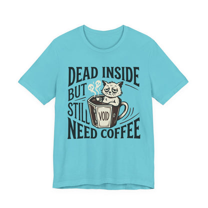 VOID - Dead Inside But Still Need Coffee T‑Shirt — Funny Cat Coffee Tee