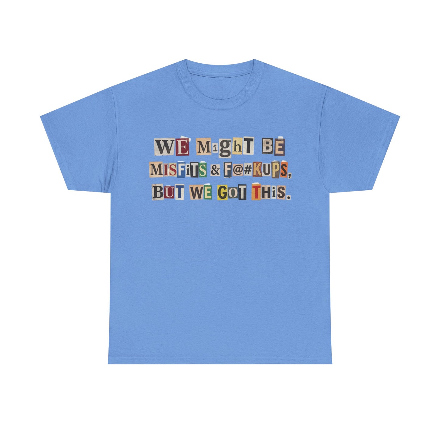 PBFMF - Ransom Note Message T‑Shirt — “We Might Be Misfits & F@#kups, But We Got This.” Mental Health Motivational
